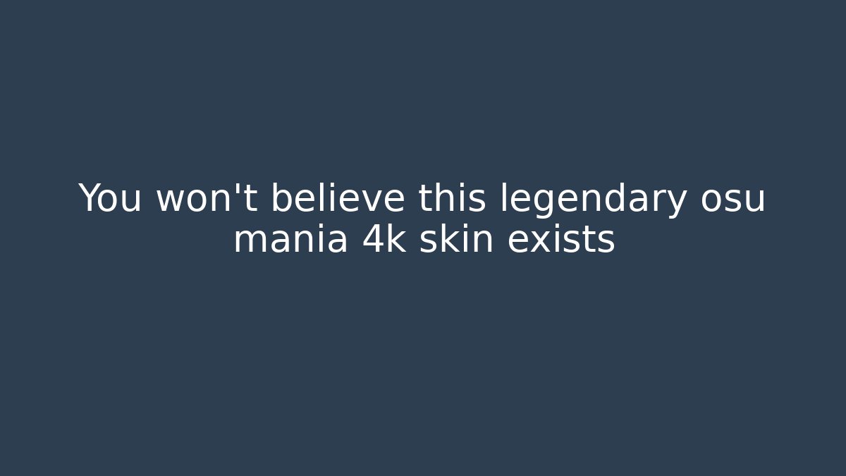 You won't believe this legendary osu mania 4k skin exists