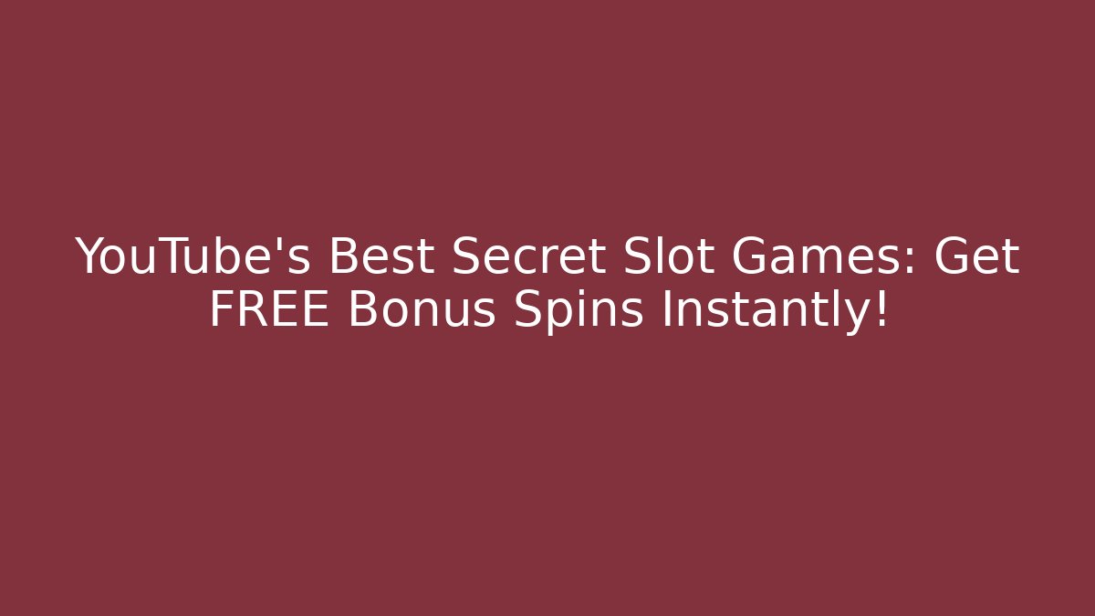 YouTube's Best Secret Slot Games: Get FREE Bonus Spins Instantly!