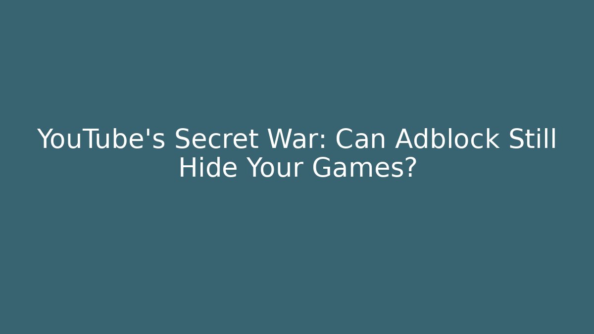 YouTube's Secret War: Can Adblock Still Hide Your Games? - Critter Realm