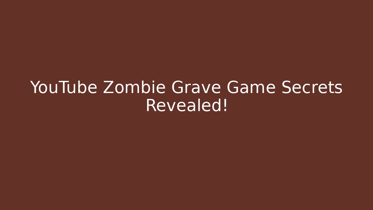 YouTube Zombie Grave Game Secrets Revealed!
