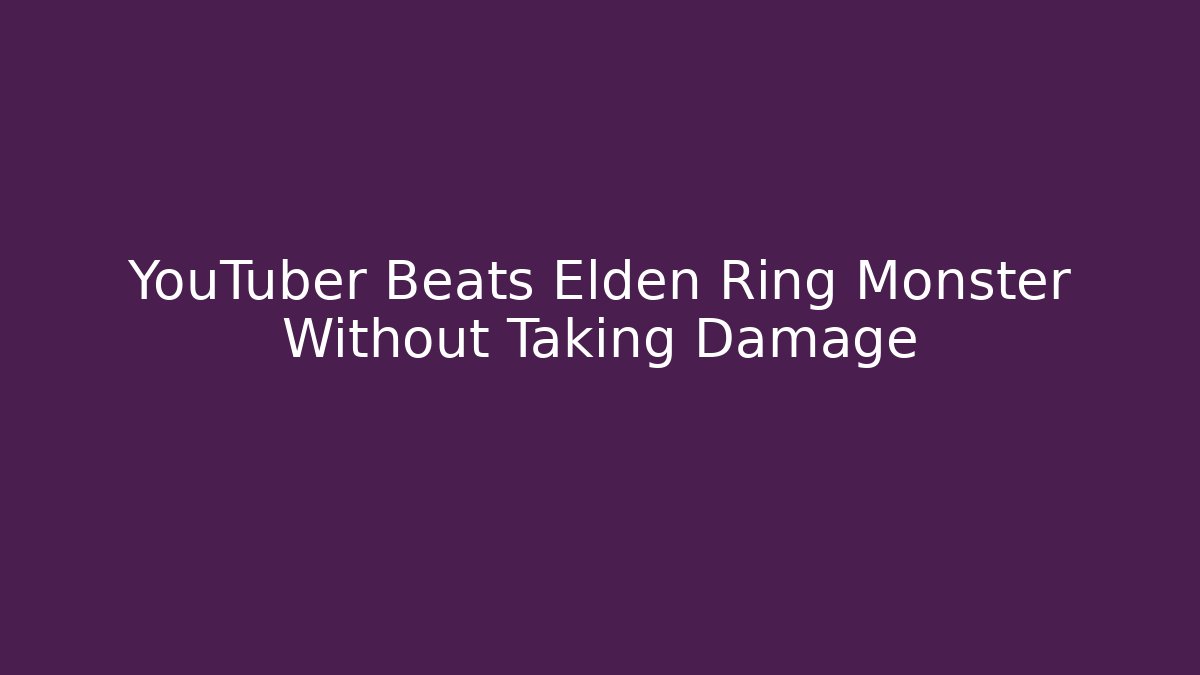 YouTuber Beats Elden Ring Monster Without Taking Damage