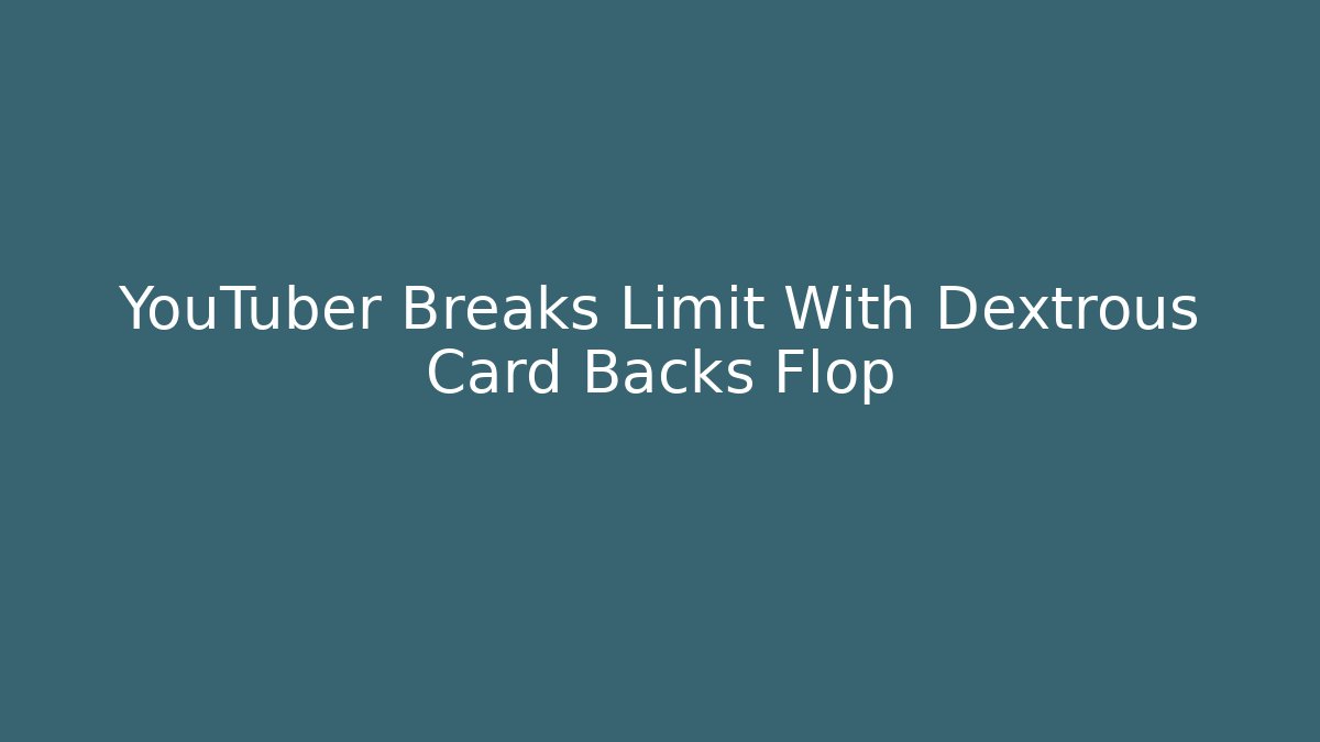 YouTuber Breaks Limit With Dextrous Card Backs Flop