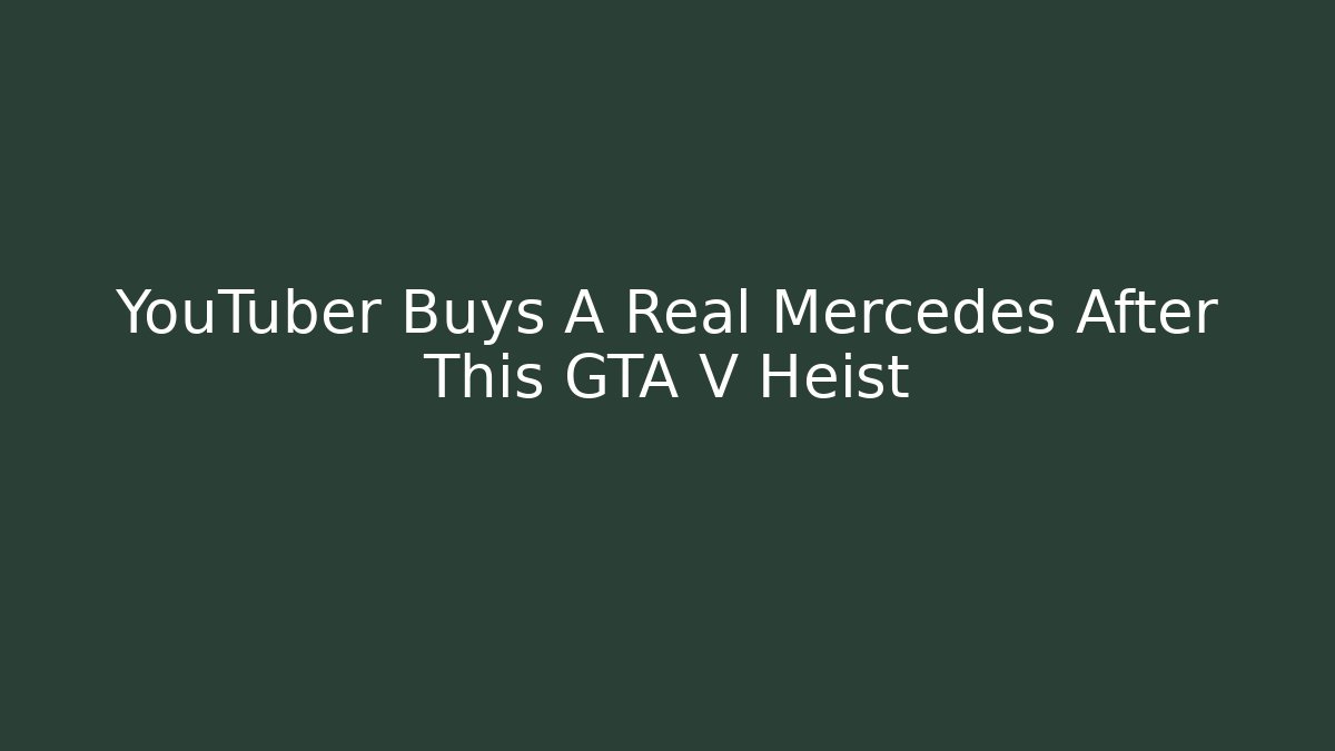 YouTuber Buys A Real Mercedes After This GTA V Heist