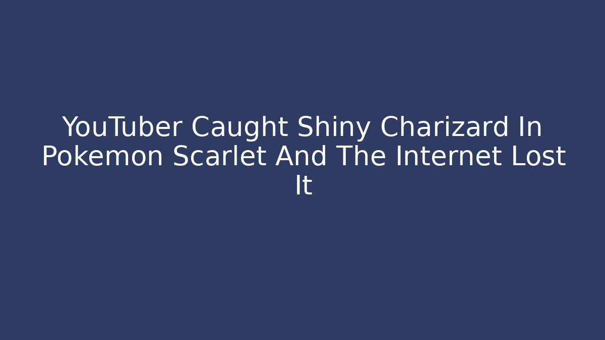 YouTuber Caught Shiny Charizard In Pokémon Scarlet And The Internet Lost It