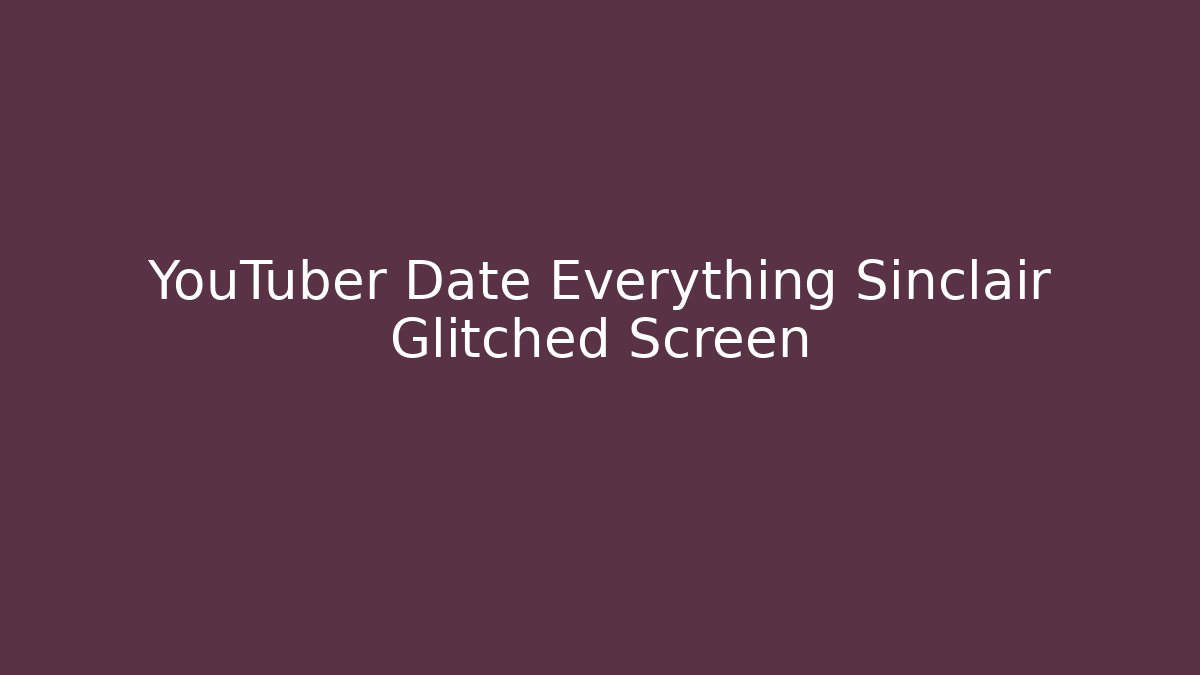 YouTuber Date Everything Sinclair Glitched Screen