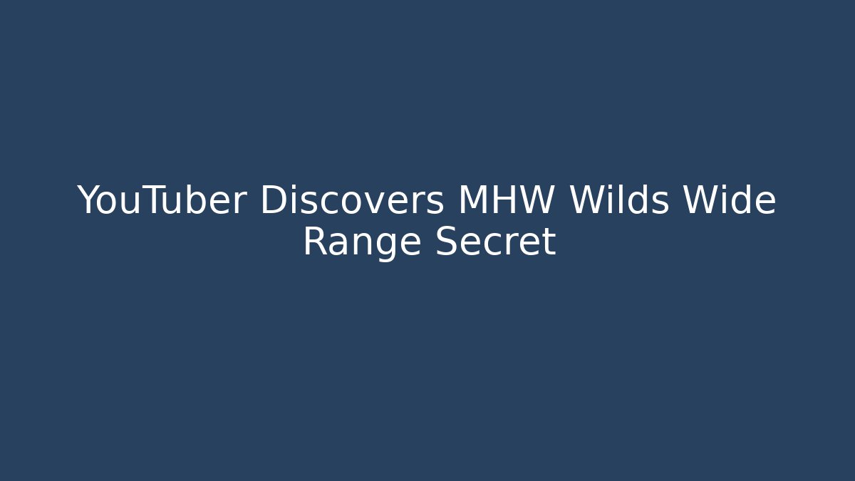 YouTuber Discovers MHW Wilds Wide Range Secret