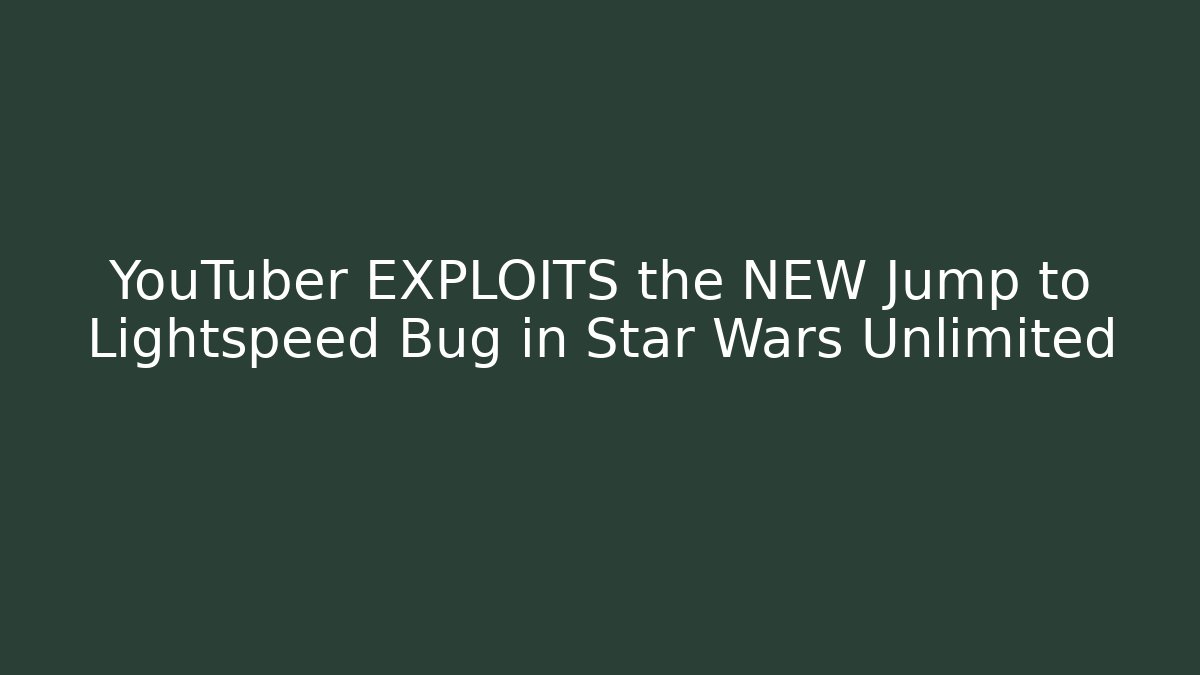 YouTuber EXPLOITS the NEW Jump to Lightspeed Bug in Star Wars Unlimited