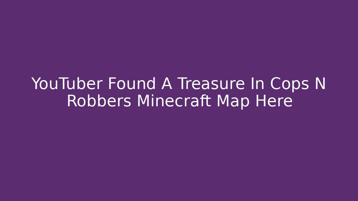 YouTuber Found A Treasure In Cops N Robbers Minecraft Map Here