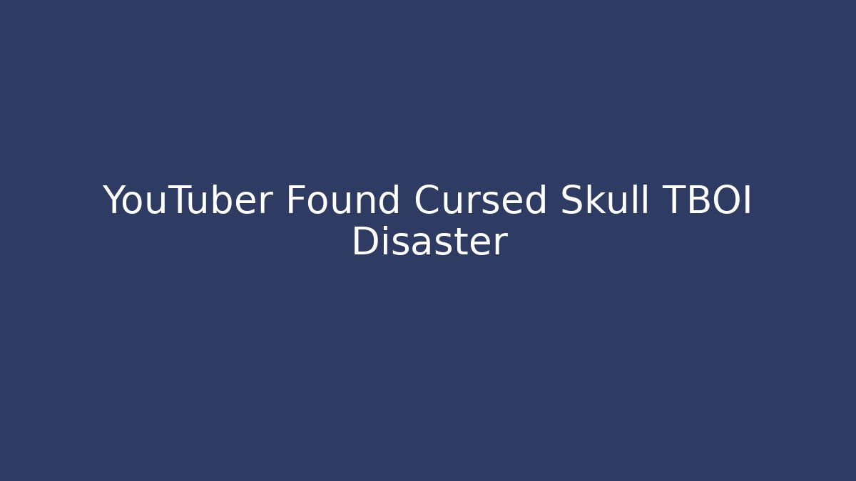 YouTuber Found Cursed Skull TBOI Disaster