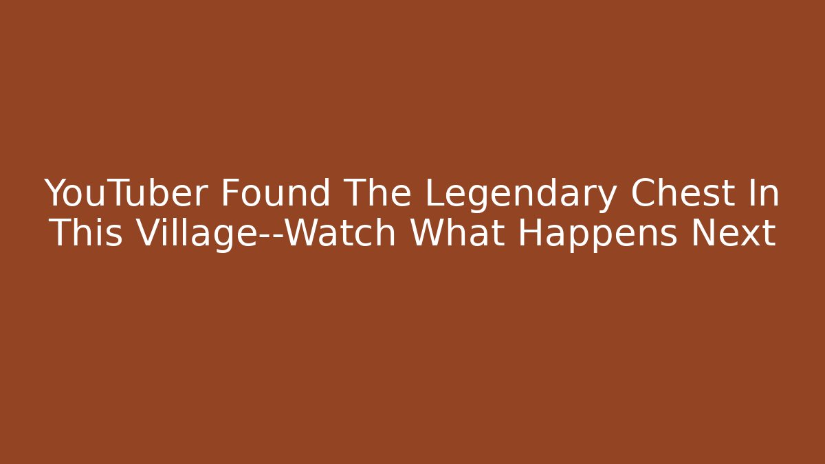 YouTuber Found The Legendary Chest In This Village—Watch What Happens Next