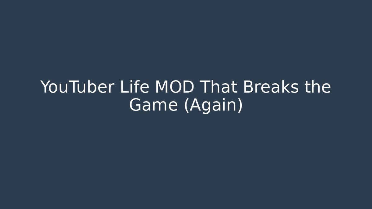 YouTuber Life MOD That Breaks the Game (Again)