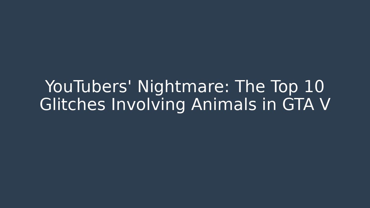 YouTubers' Nightmare: The Top 10 Glitches Involving Animals in GTA V