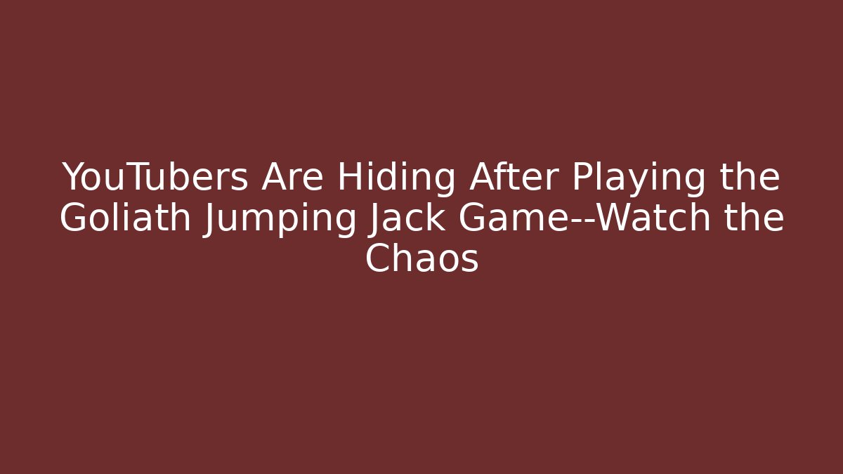 YouTubers Are Hiding After Playing the Goliath Jumping Jack Game—Watch the Chaos