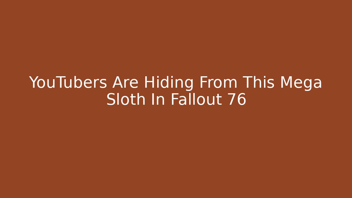 YouTubers Are Hiding From This Mega Sloth In Fallout 76
