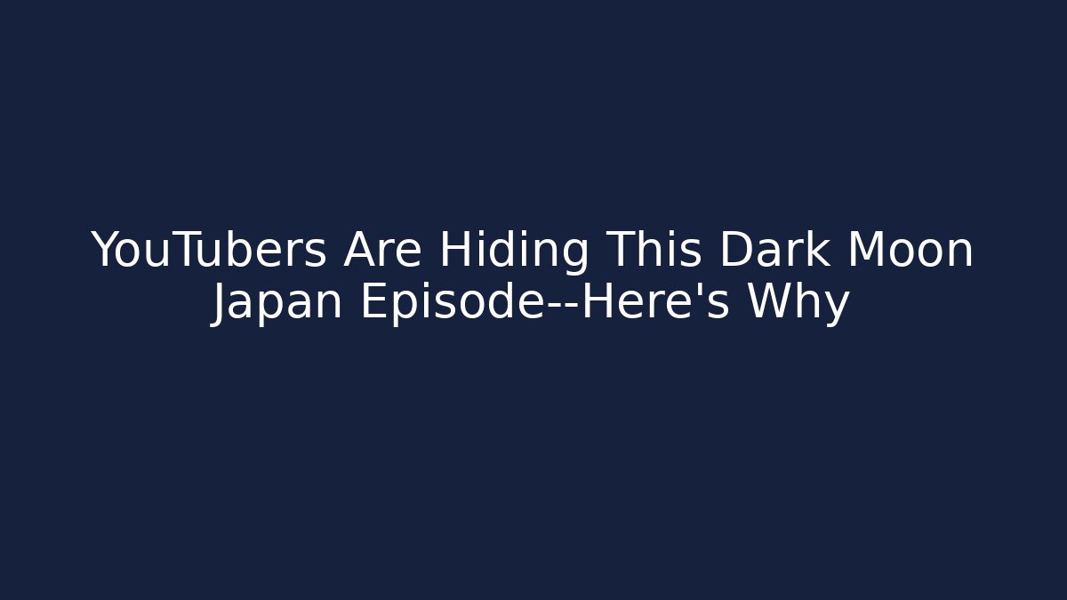 YouTubers Are Hiding This Dark Moon Japan Episode—Here's Why