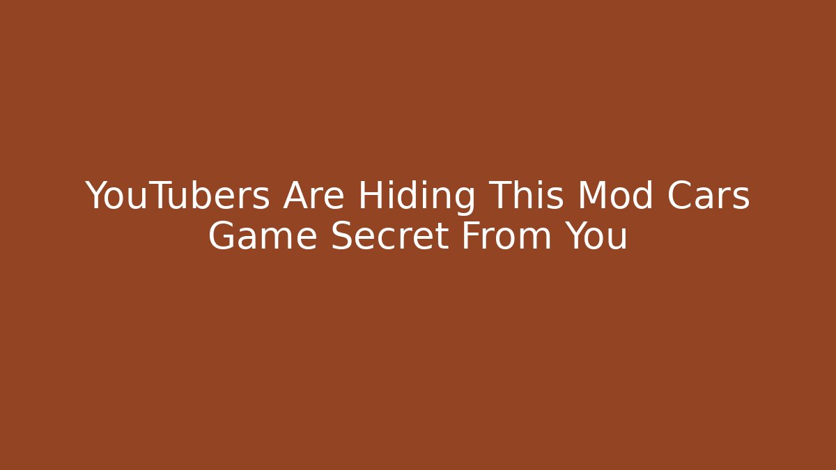 YouTubers Are Hiding This Mod Cars Game Secret From You