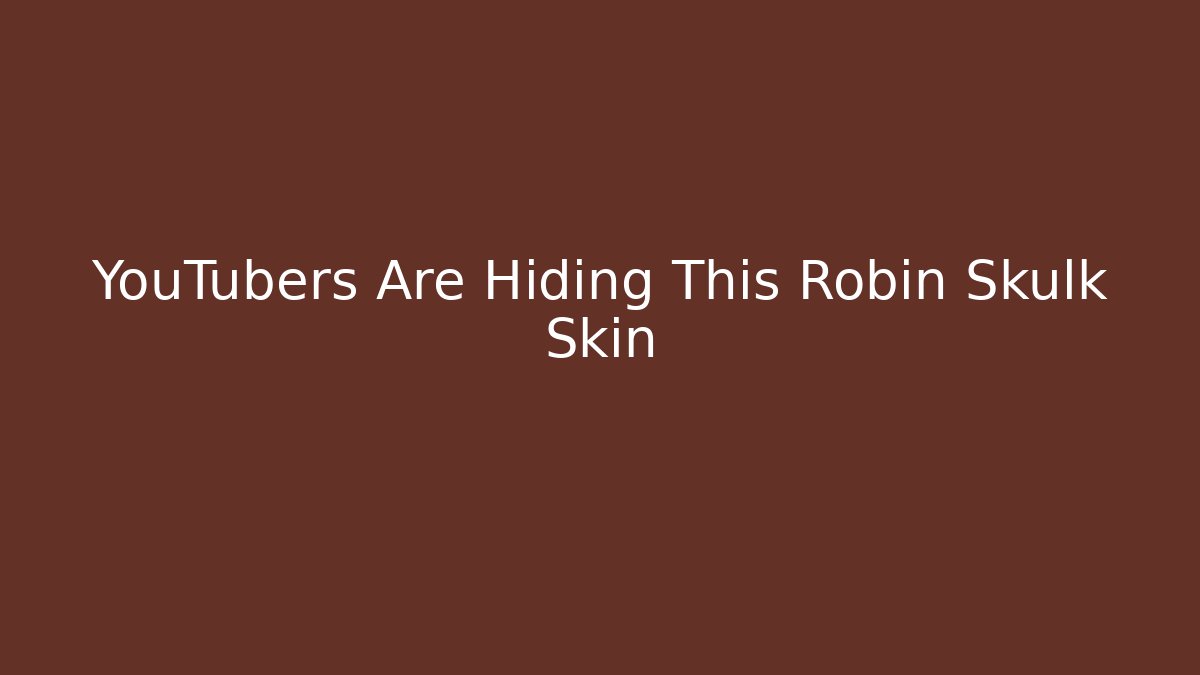 YouTubers Are Hiding This Robin Skulk Skin