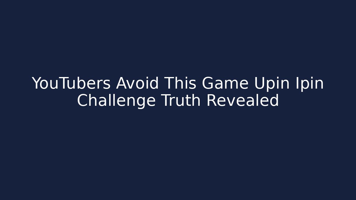 YouTubers Avoid This Game Upin Ipin Challenge Truth Revealed