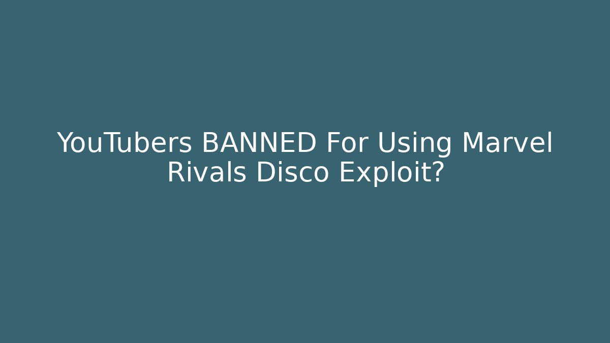 YouTubers BANNED For Using Marvel Rivals Disco Exploit? - Critter Realm