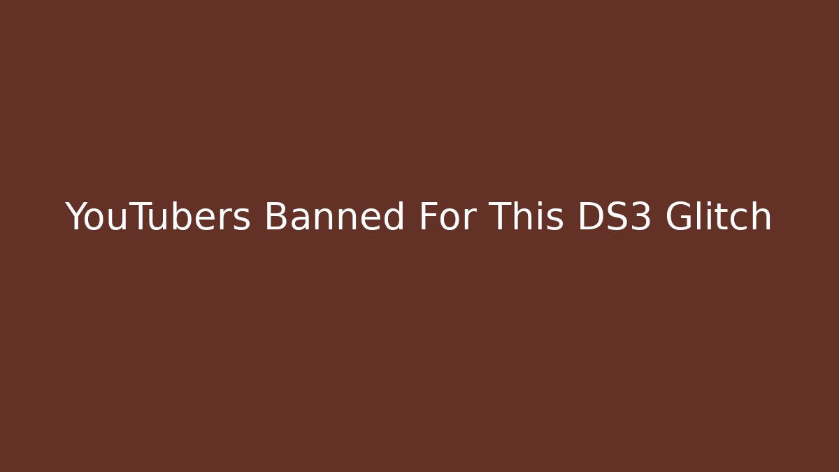 YouTubers Banned For This DS3 Glitch - Critter Realm
