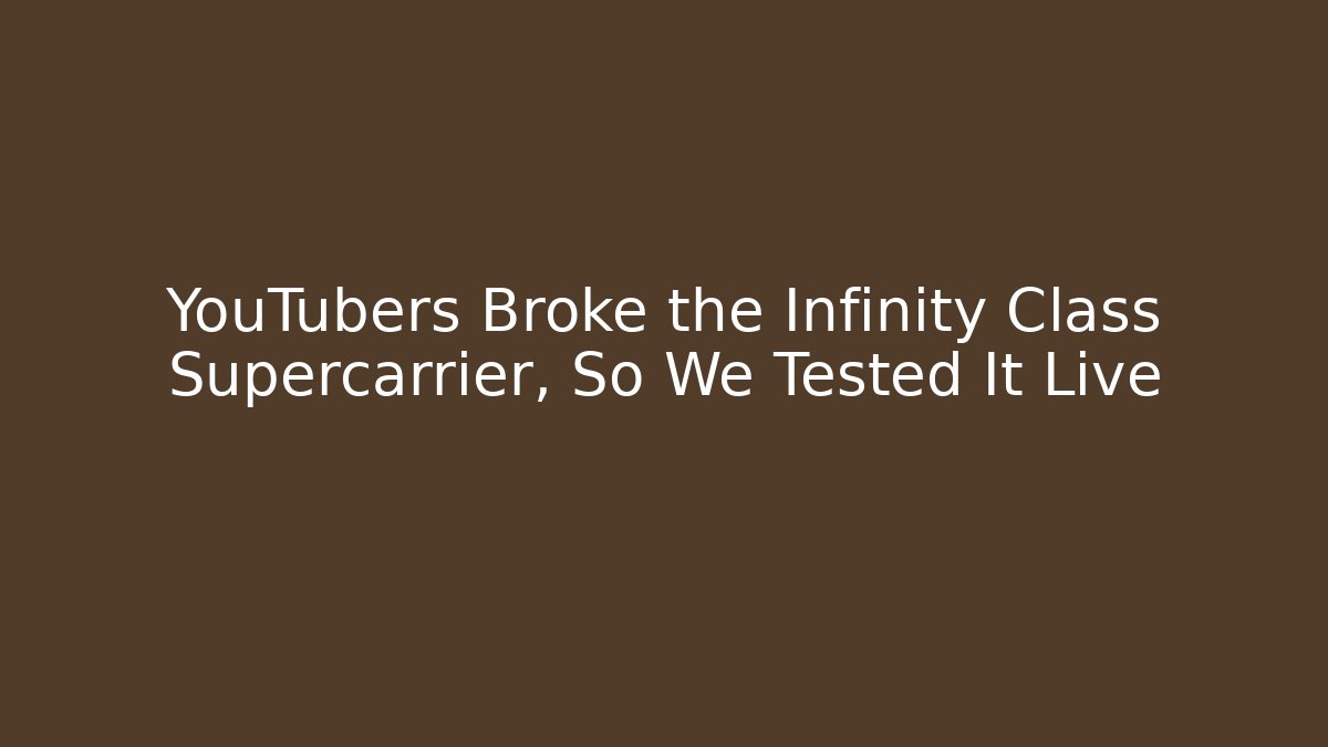 YouTubers Broke the Infinity Class Supercarrier, So We Tested It Live
