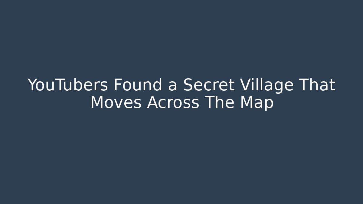 YouTubers Found a Secret Village That Moves Across The Map