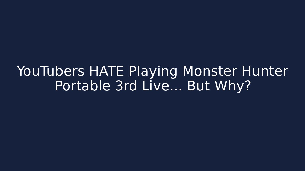 YouTubers HATE Playing Monster Hunter Portable 3rd Live… But Why?