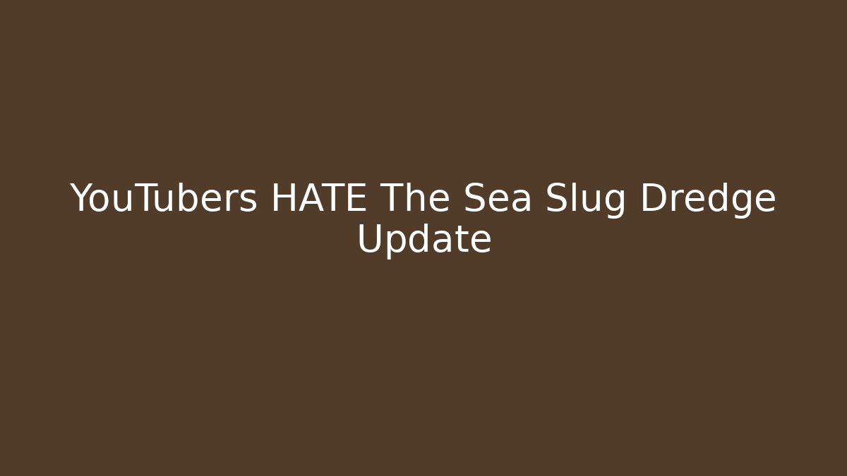 YouTubers HATE The Sea Slug Dredge Update