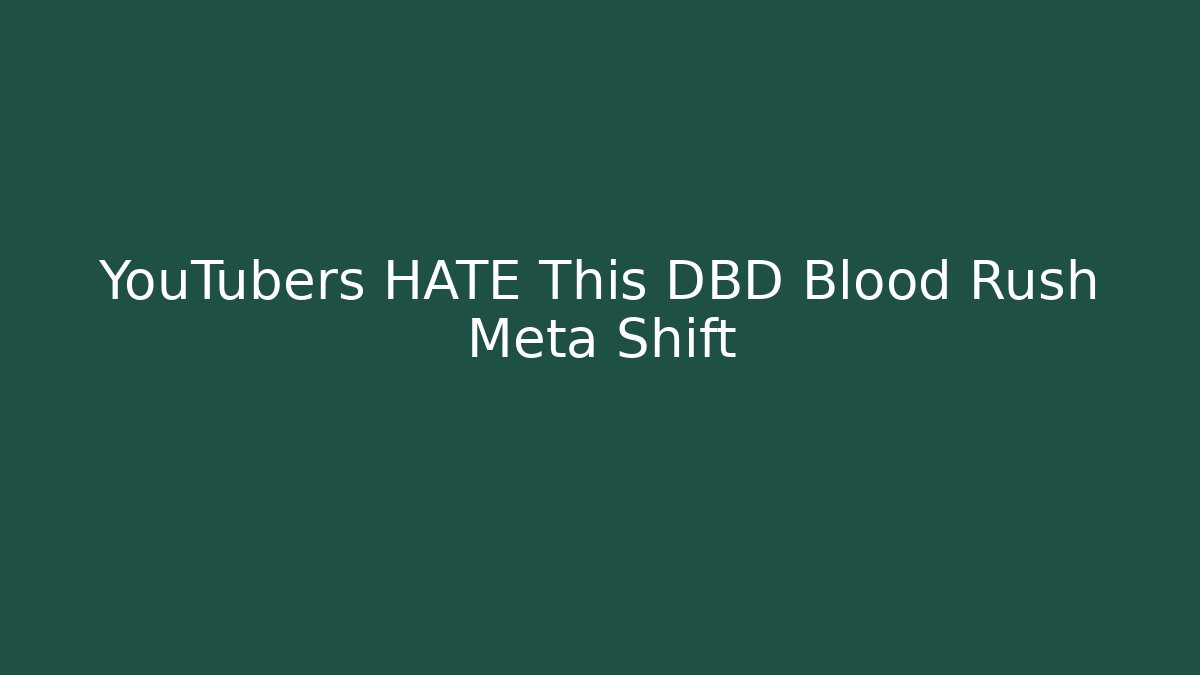 YouTubers HATE This DBD Blood Rush Meta Shift - Critter Realm