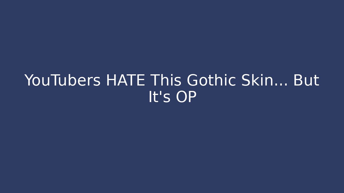 YouTubers HATE This Gothic Skin… But It's OP