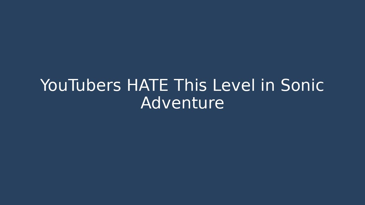 YouTubers HATE This Level in Sonic Adventure