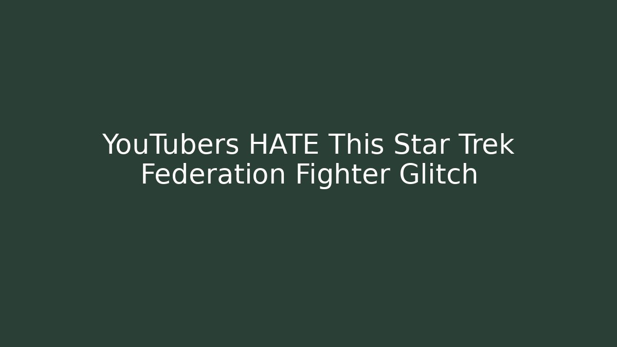 YouTubers HATE This Star Trek Federation Fighter Glitch