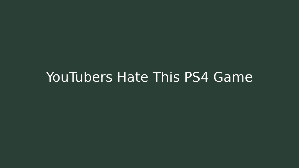 YouTubers Hate This PS4 Game