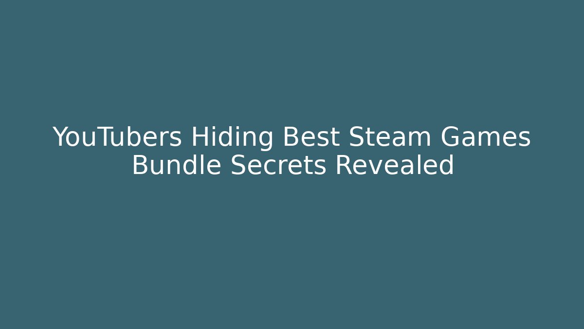 YouTubers Hiding Best Steam Games Bundle Secrets Revealed