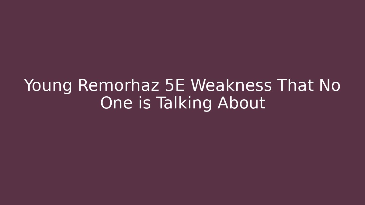 Young Remorhaz 5E Weakness That No One is Talking About