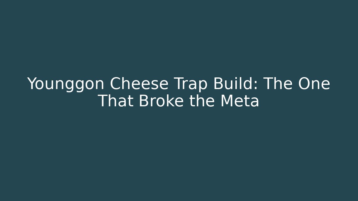 Younggon Cheese Trap Build: The One That Broke the Meta