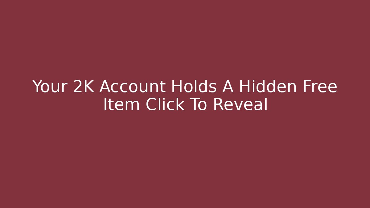 Your 2K Account Holds A Hidden Free Item Click To Reveal