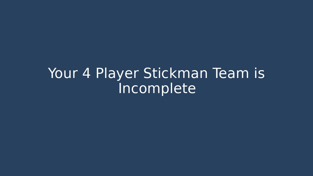 Your 4 Player Stickman Team is Incomplete - Critter Realm
