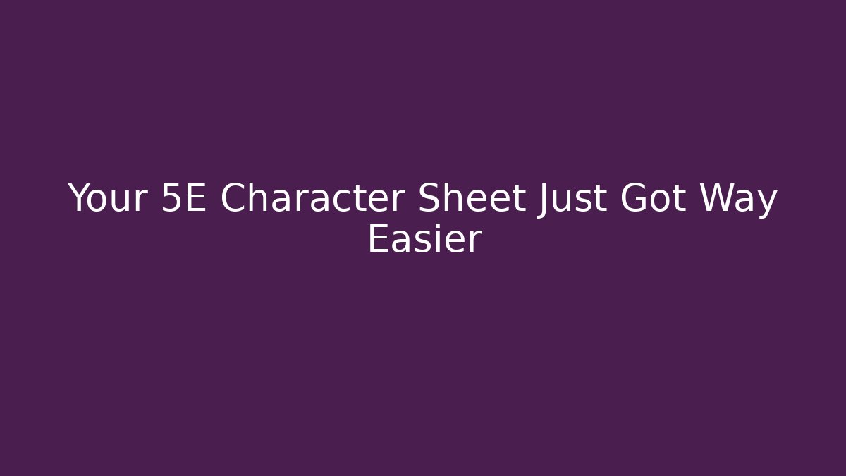 Your 5E Character Sheet Just Got Way Easier