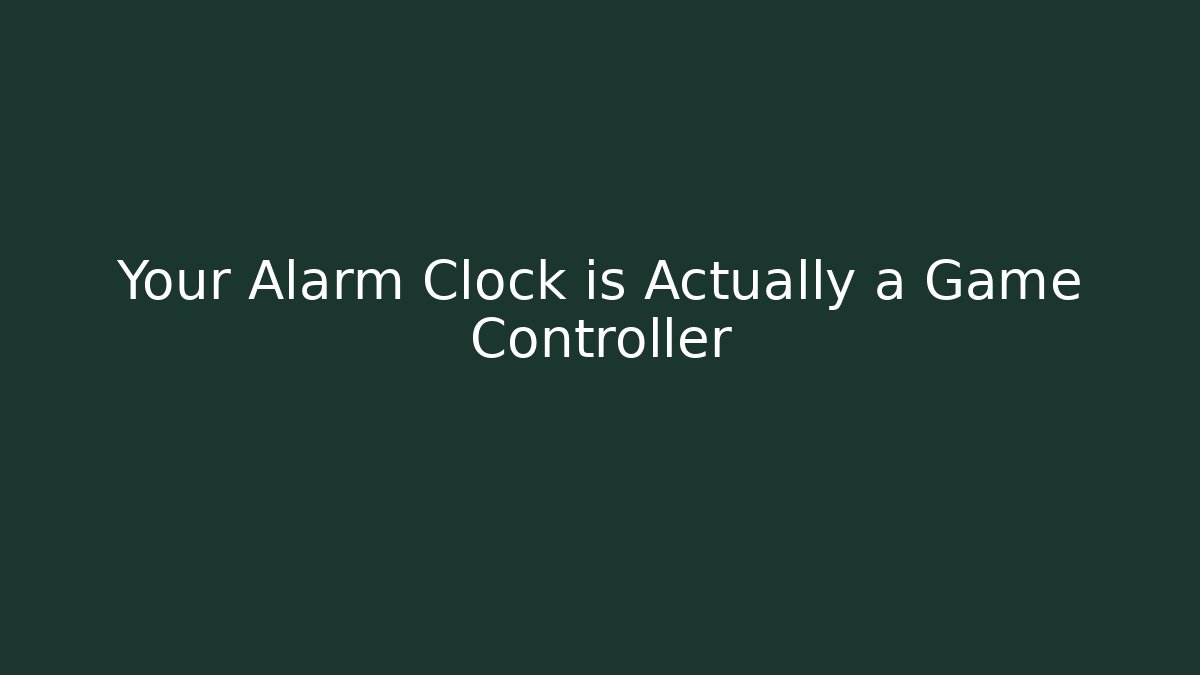 Your Alarm Clock is Actually a Game Controller - Critter Realm