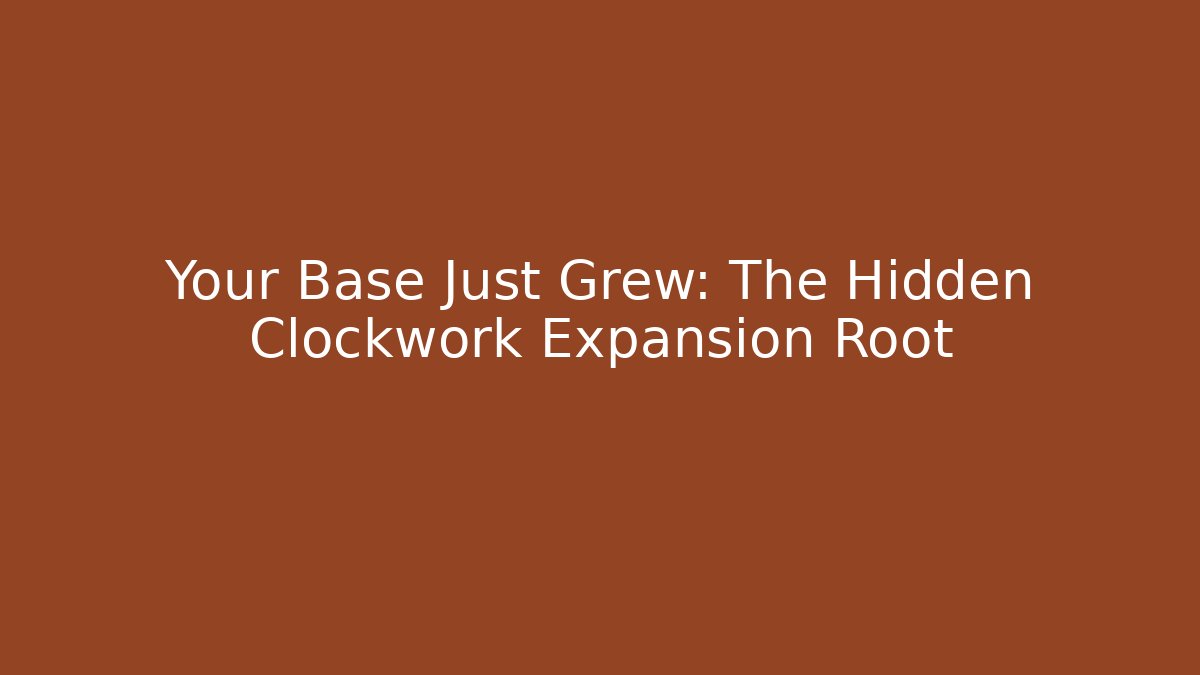Your Base Just Grew: The Hidden Clockwork Expansion Root