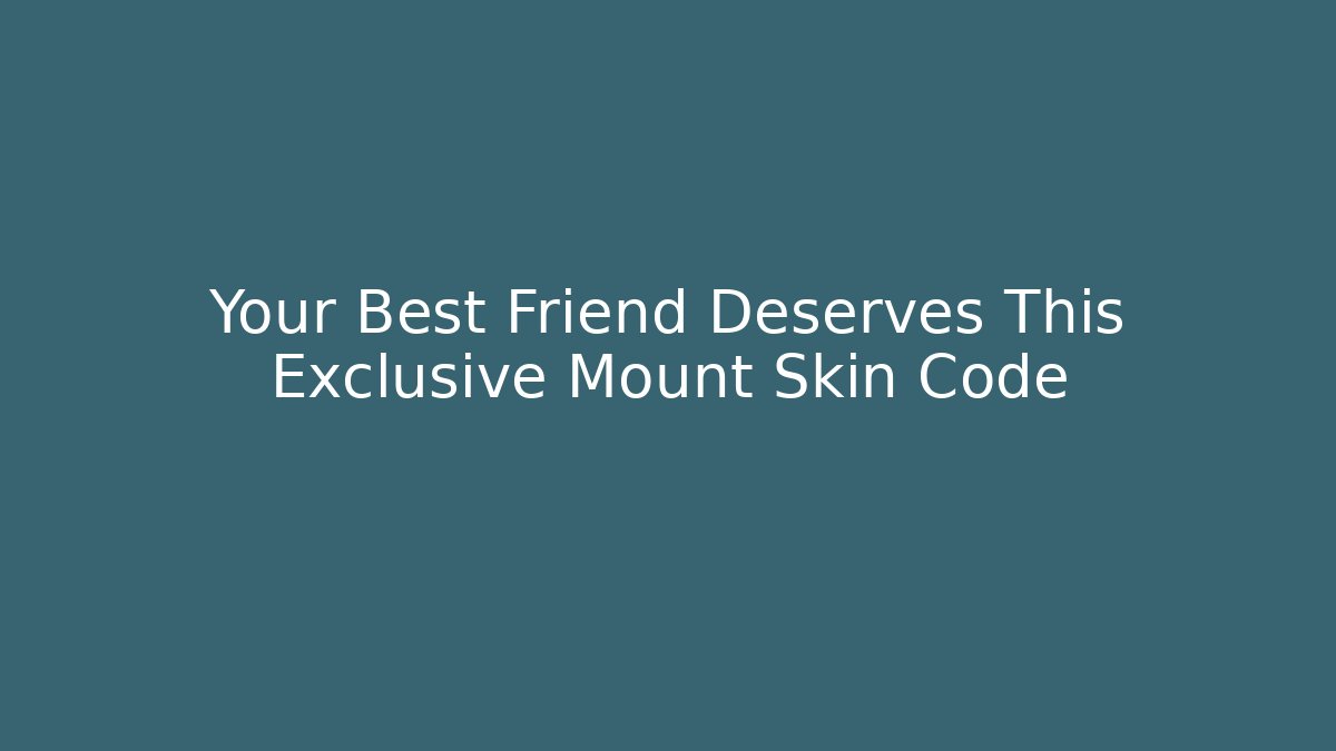 Your Best Friend Deserves This Exclusive Mount Skin Code