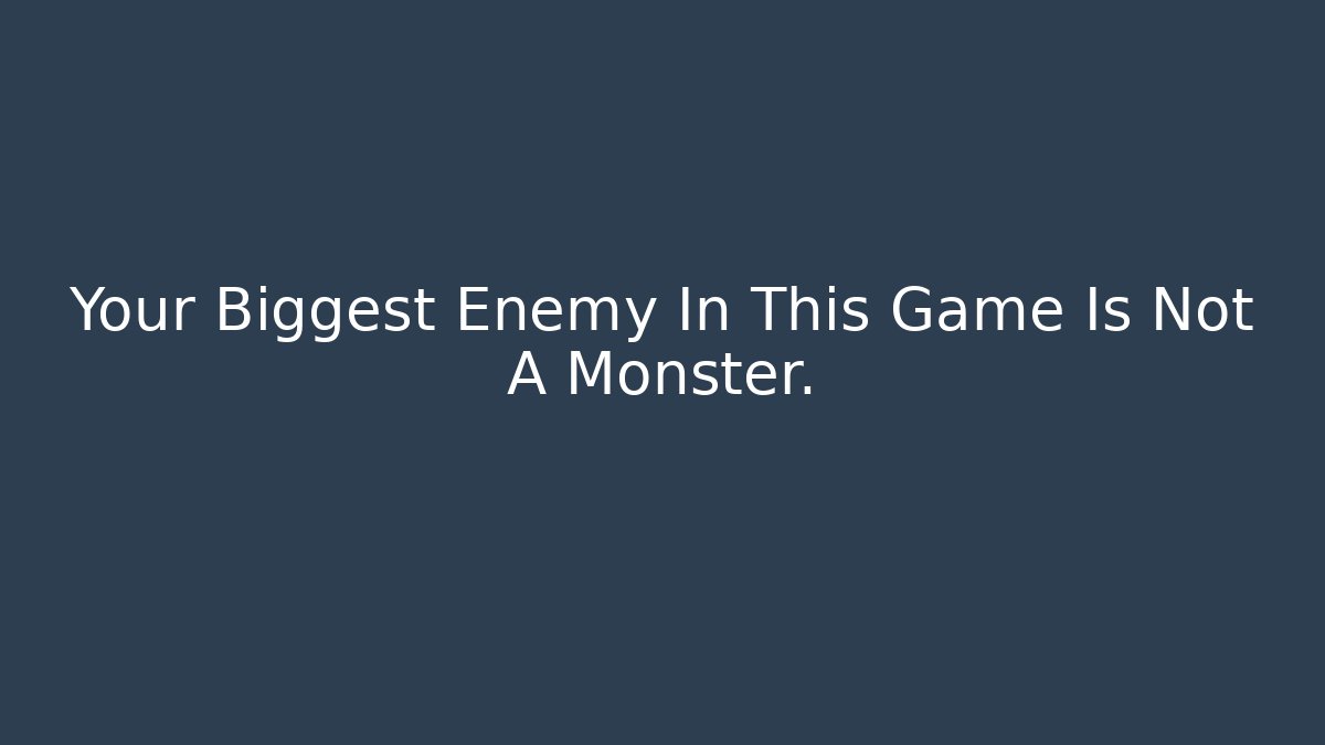Your Biggest Enemy In This Game Is Not A Monster. - Critter Realm