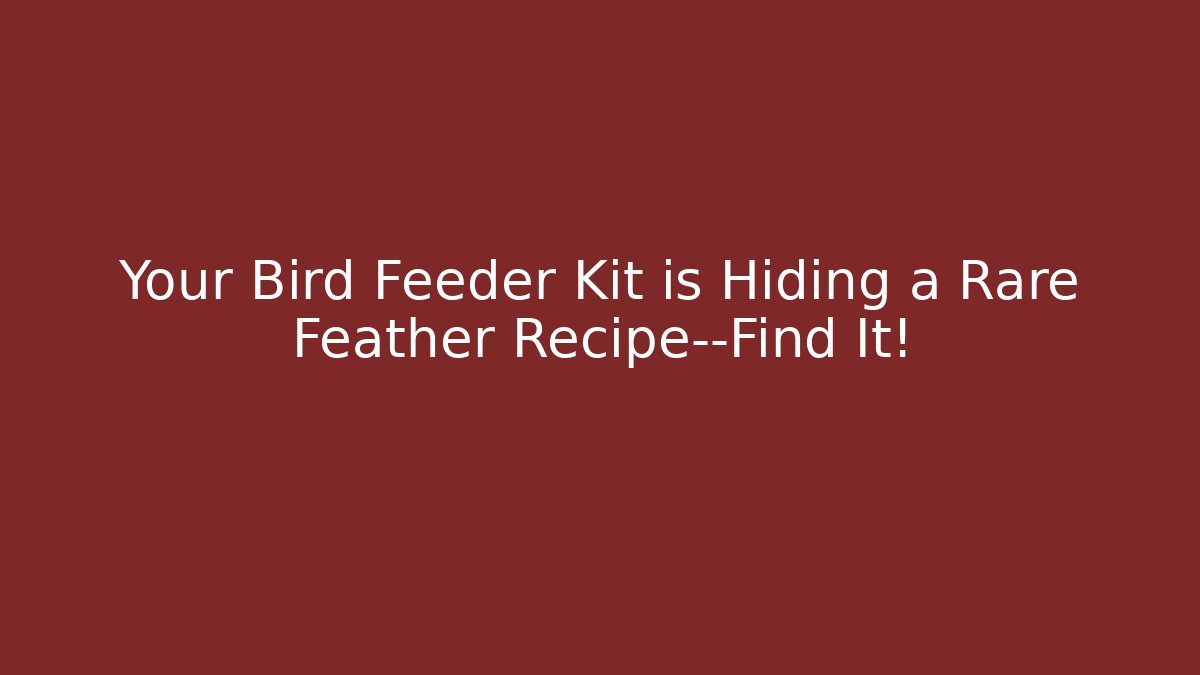 Your Bird Feeder Kit is Hiding a Rare Feather Recipe—Find It!