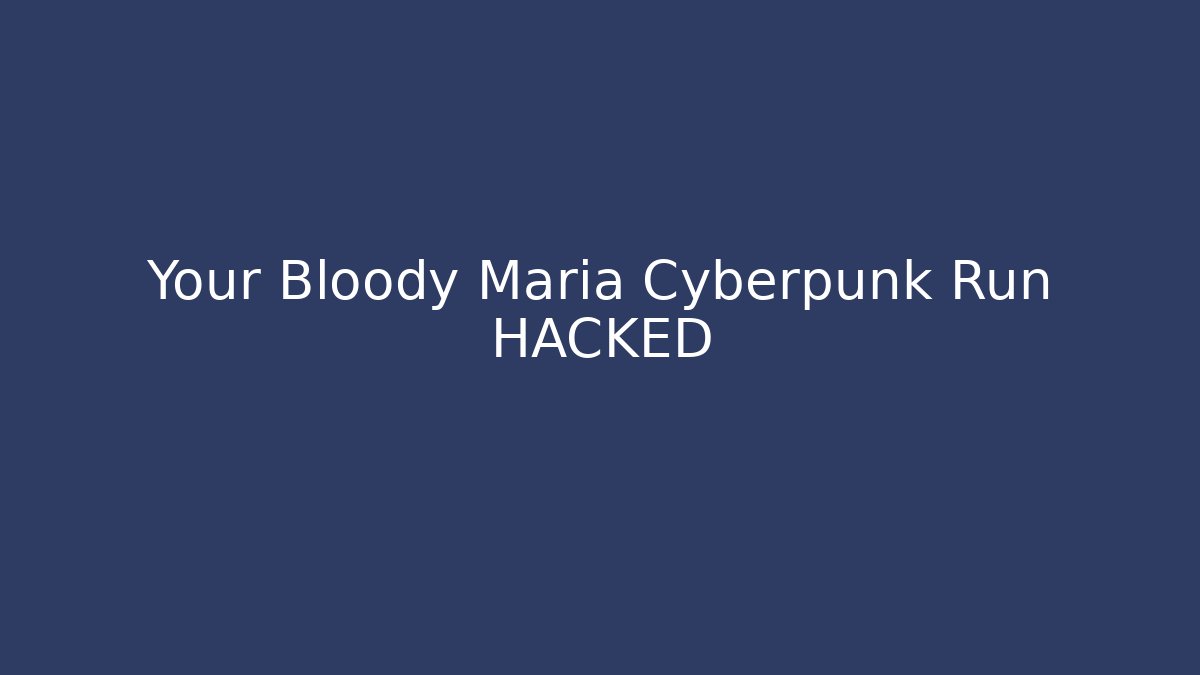 Your Bloody Maria Cyberpunk Run HACKED