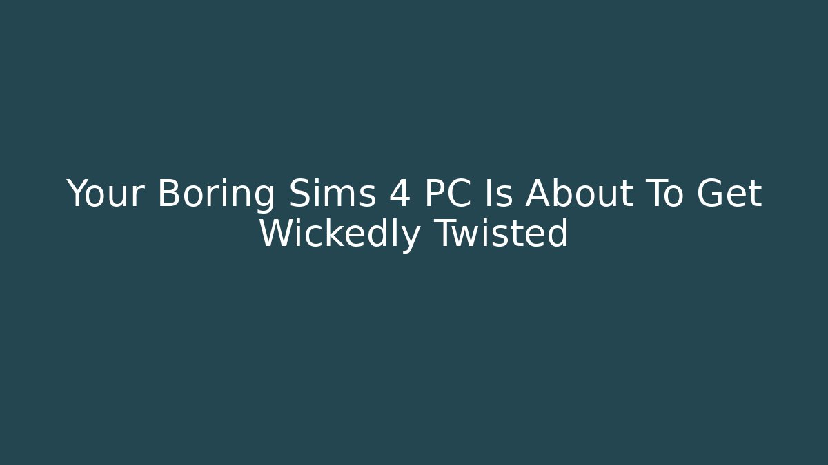 Your Boring Sims 4 PC Is About To Get Wickedly Twisted