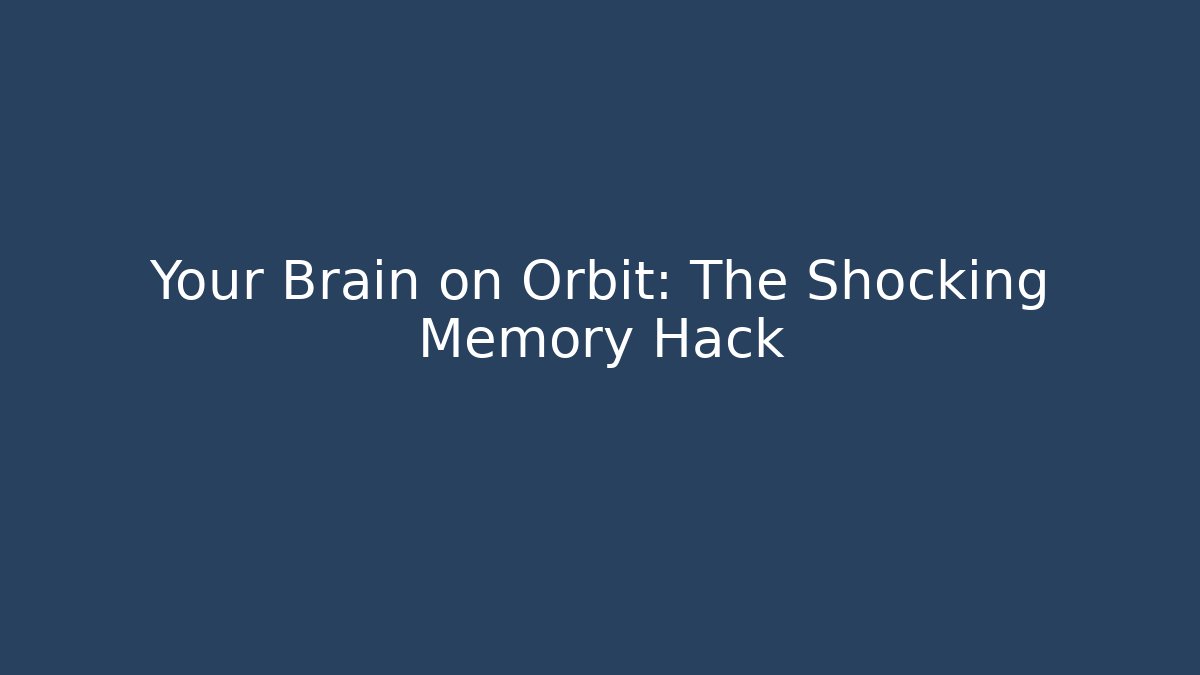 Your Brain on Orbit: The Shocking Memory Hack - Critter Realm
