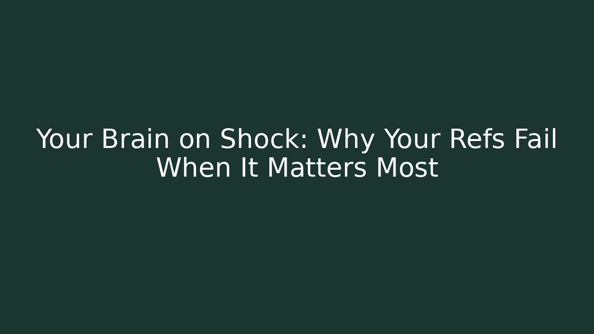 Your Brain on Shock: Why Your Refs Fail When It Matters Most - Critter Realm