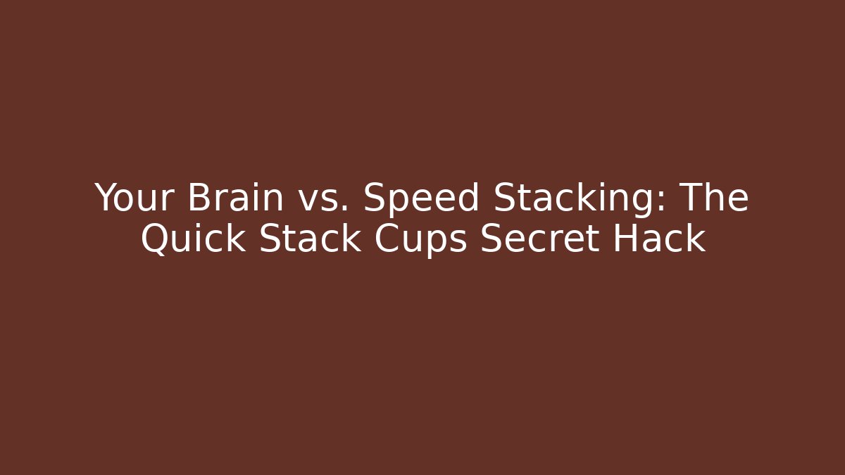 Your Brain vs. Speed Stacking: The Quick Stack Cups Secret Hack - Critter Realm