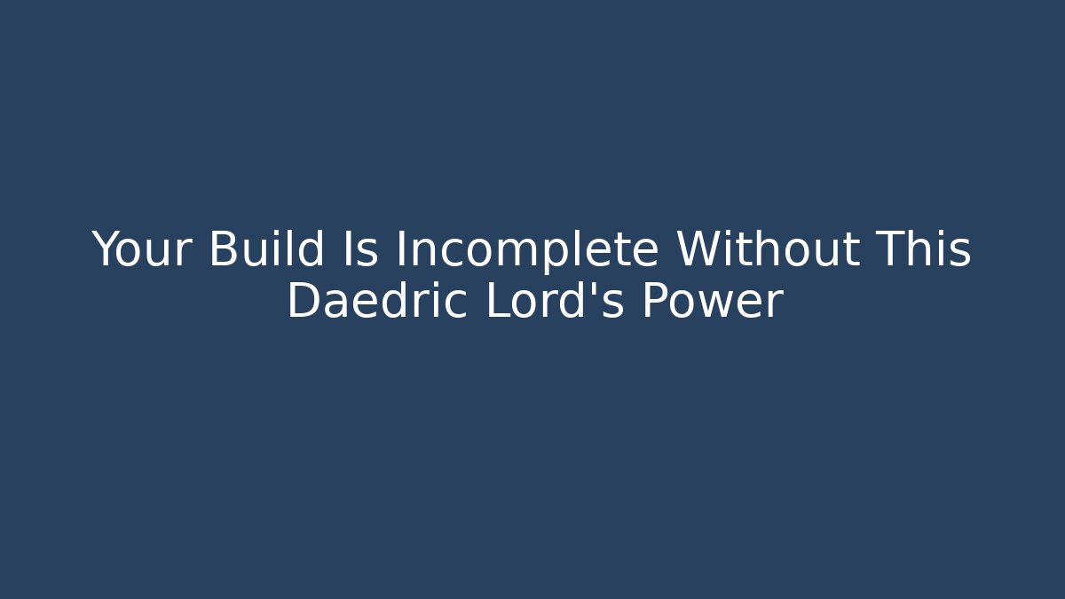 Your Build Is Incomplete Without This Daedric Lord's Power